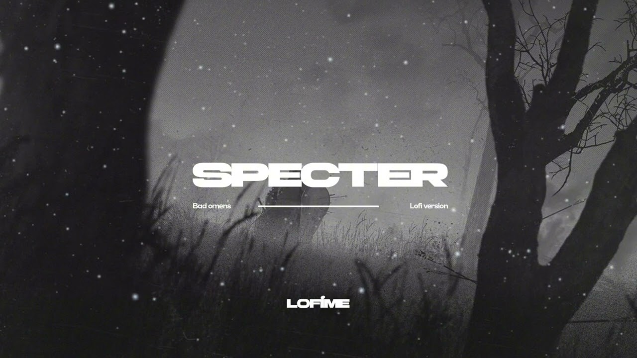 Bad Omens - Specter (Lofime Version)