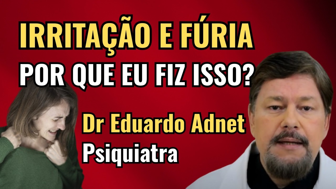 IRRITA&Ccedil;&Atilde;O e NERVOSISMO | POR QUE EU FIZ ISSO? CAUSAS DE IRRITABILIDADE @DrEduardoAdnet
