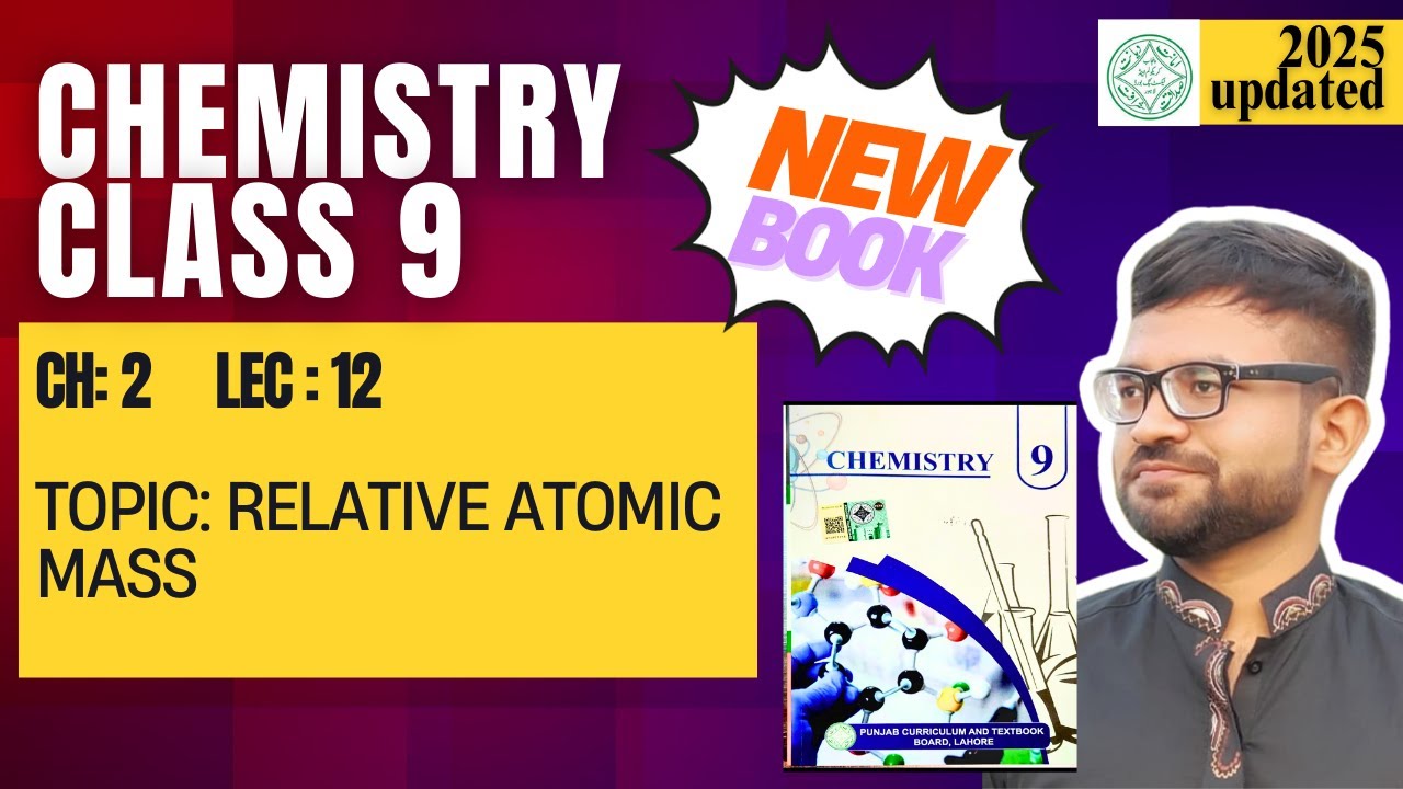Class 9 Chemistry | New Book Chapter 2 Lecture 12 | Relative Atomic Mass ⚖️ | Punjab Board