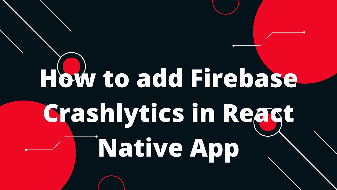 Как добавить Firebase Crashlytics в приложение React Native | Crashlytics | React Native Firebase