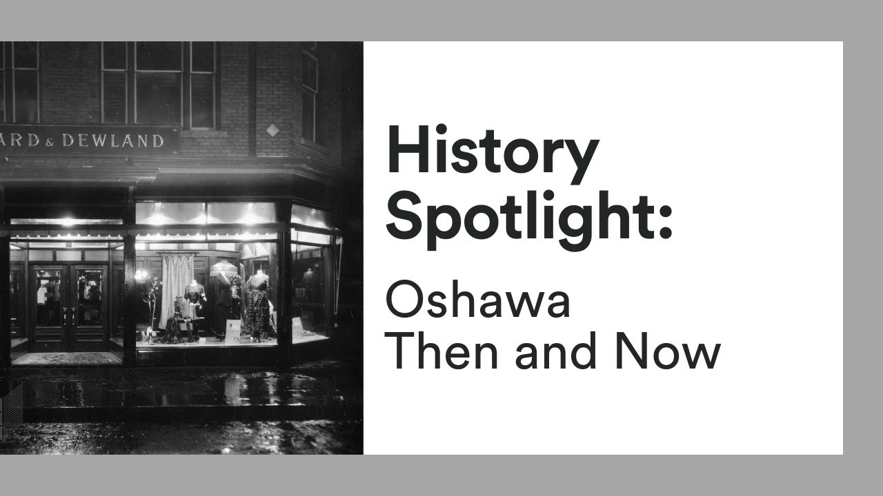 History Spotlight | Oshawa Then and Now