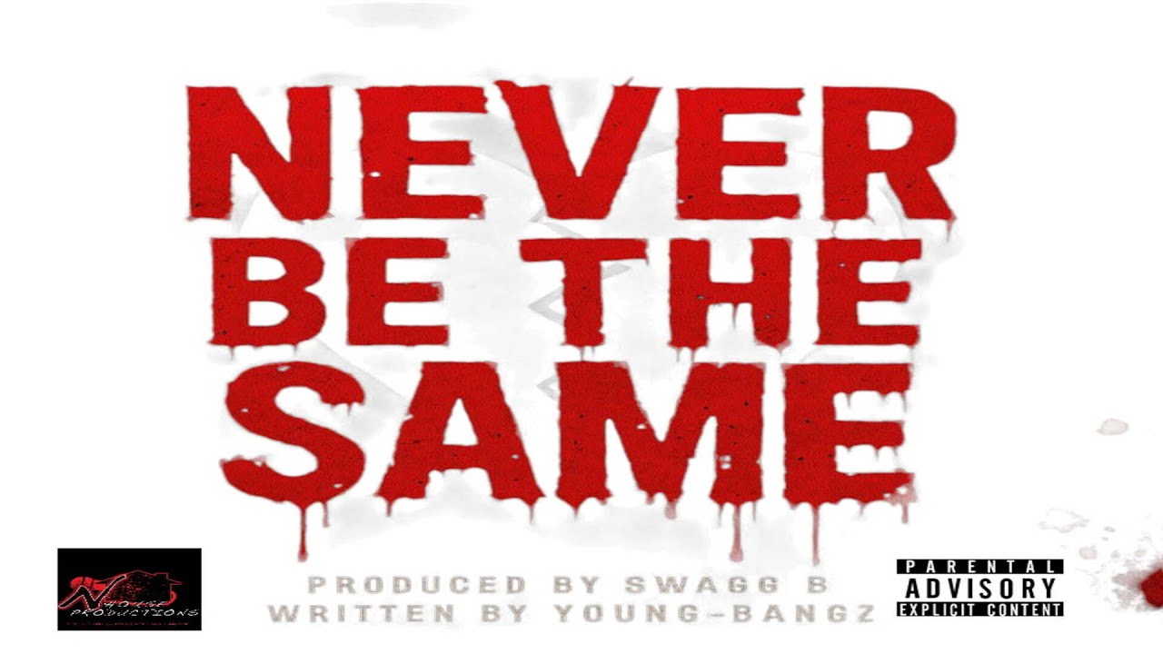 Young-Bangz & Swagg B - Never Be The Same (Official Audio) [Prod. By Swagg B]