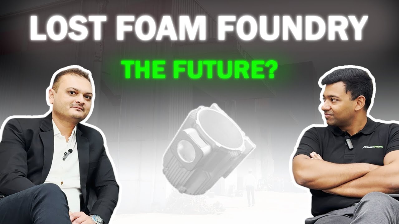 Why this Rajkot Foundryman is investing Millions into Lost Foam Castings!