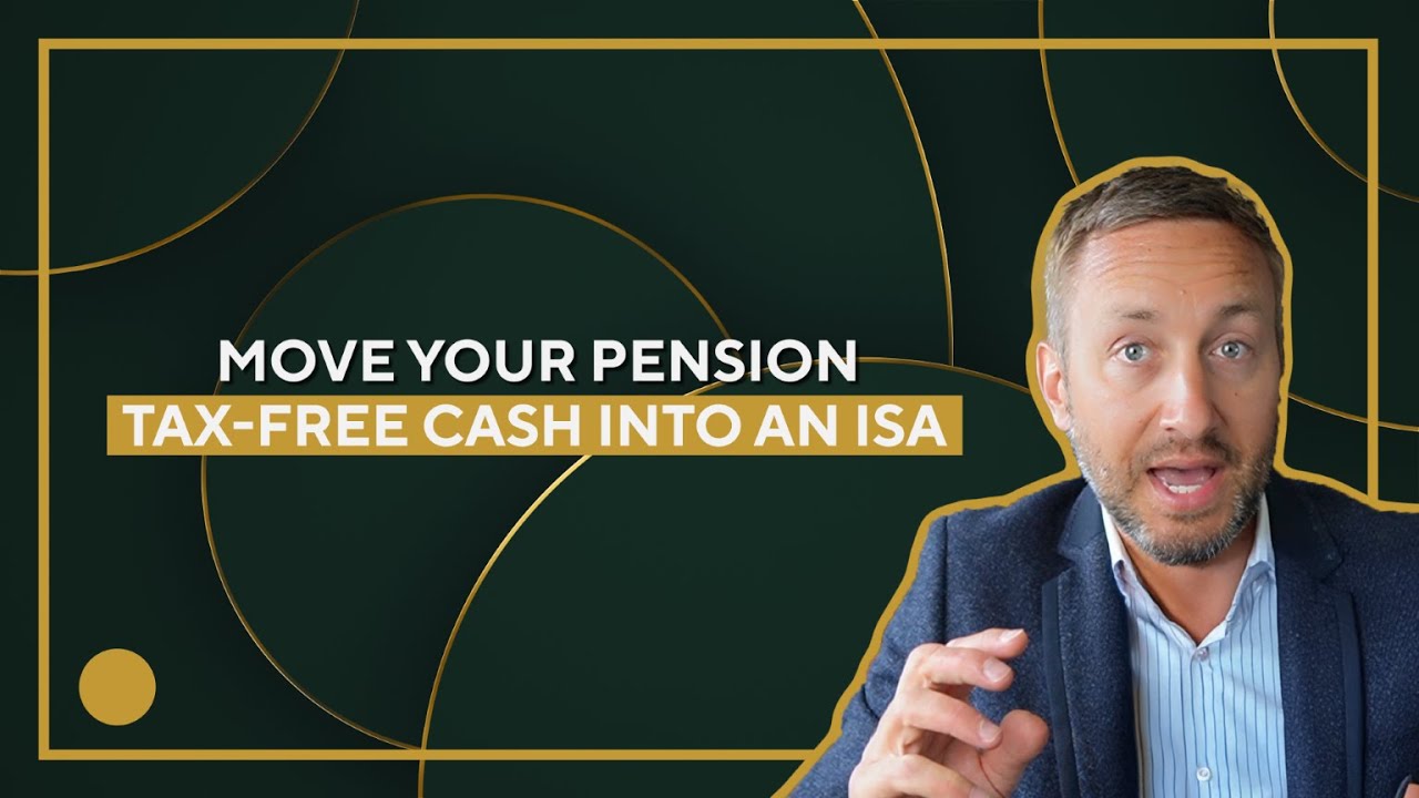 Why You Should Move Your Pension Tax Free Cash Into an ISA