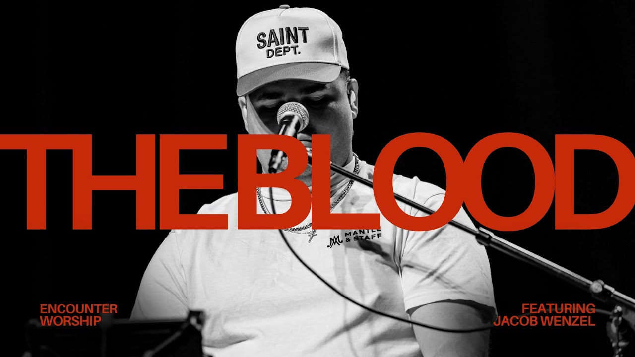 The Blood (Live) | Encounter Worship ft. Jacob Wenzel