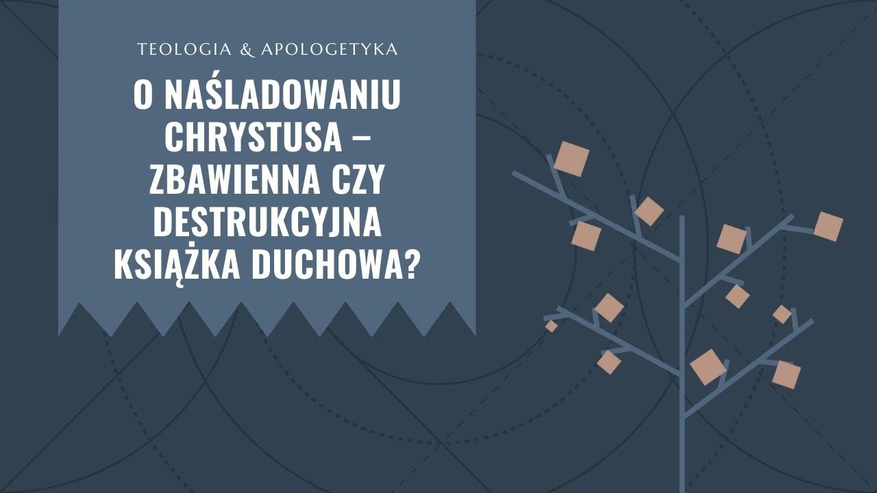 Teologia i apologetyka [07] || O naśladowaniu Chrystusa - zbawienna czy destrukcyjna książka duchowa