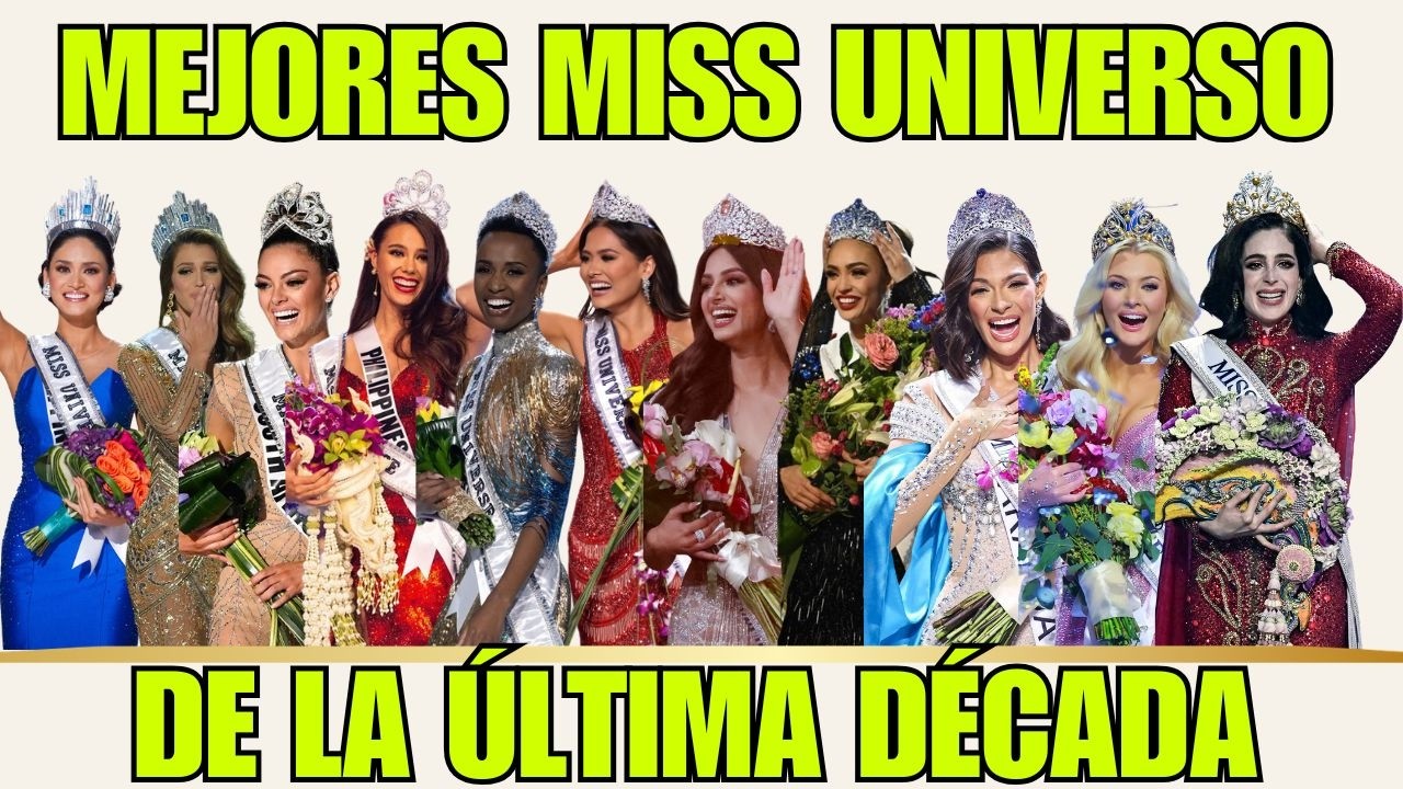 LAS MEJORES MISS UNIVERSO DE LA ÚLTIMA DÉCADA!!!