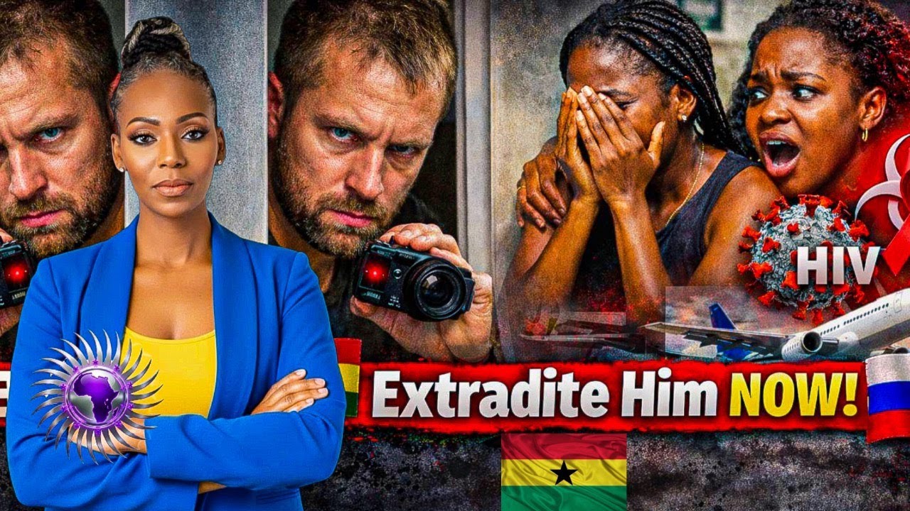 OUTRAGE in Ghana After Russian Man Secretly Films Women & Spreads HIV, Ghana Demands Extradition