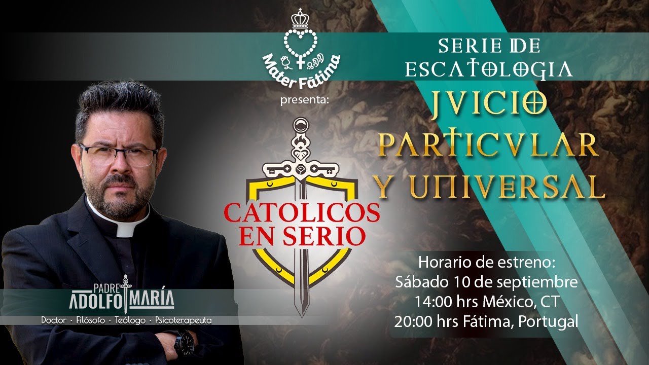 7. Juicio particular y universal. Católicos en serio con P. Adolfo María. Serie de Escatología.