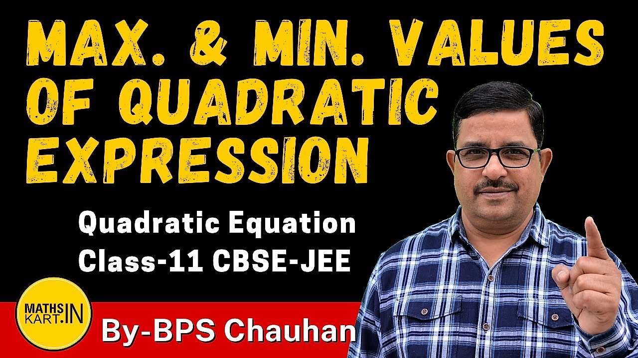 Maximum & Minimum Values of Quadratic Expression | Quadratic Equation Class 11