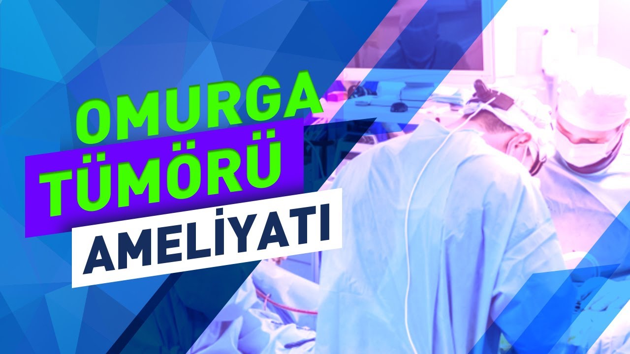 Omurga Tümörü Ameliyatı Nasıl Yapılır? Ameliyat Sonrası Dikkat Edilmesi Gerekenler
