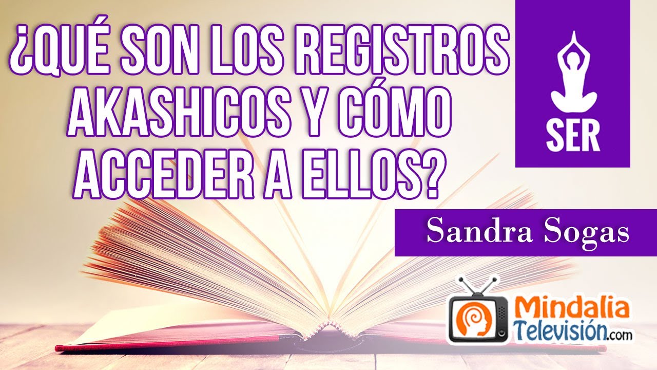 ¿Qué son los Registros Akashicos y cómo acceder a ellos?, por Sandra Sogas