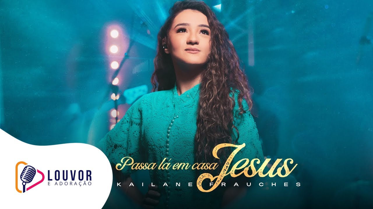Kailane Frauches | Passa L&aacute; em Casa Jesus [Clipe Ao Vivo]