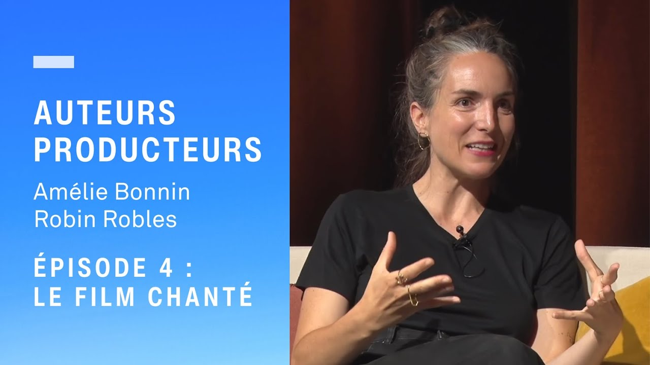 « Auteurs et producteurs » : Amélie Bonnin et Robin Robles - Épisode 4 : le film chanté