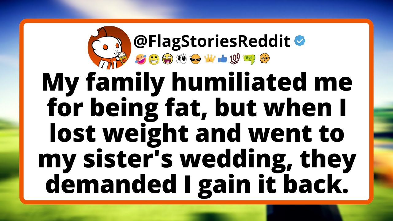 My family humiliated me for being fat, but when I lost weight and went to my sister's wedding...