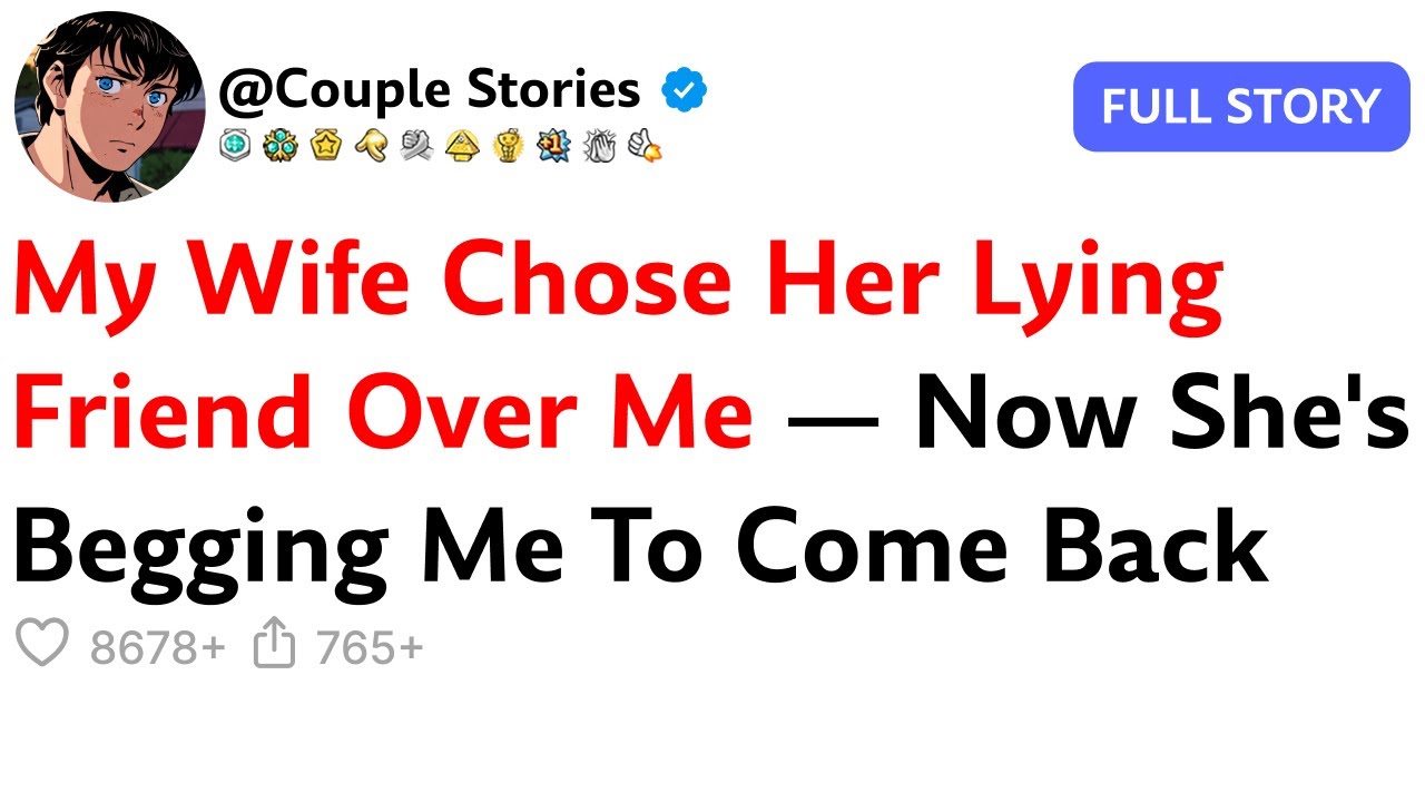 My Wife Chose Her Lying Friend Over Me — Now She's Begging Me To Come Back