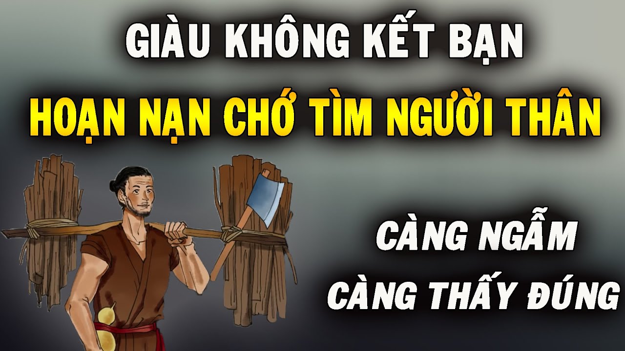 Vì sao? Giàu không kết bạn, hoạn nạn chớ gặp người thân. Càng ngẫm càng thấy đúng | NGẪM PLUS