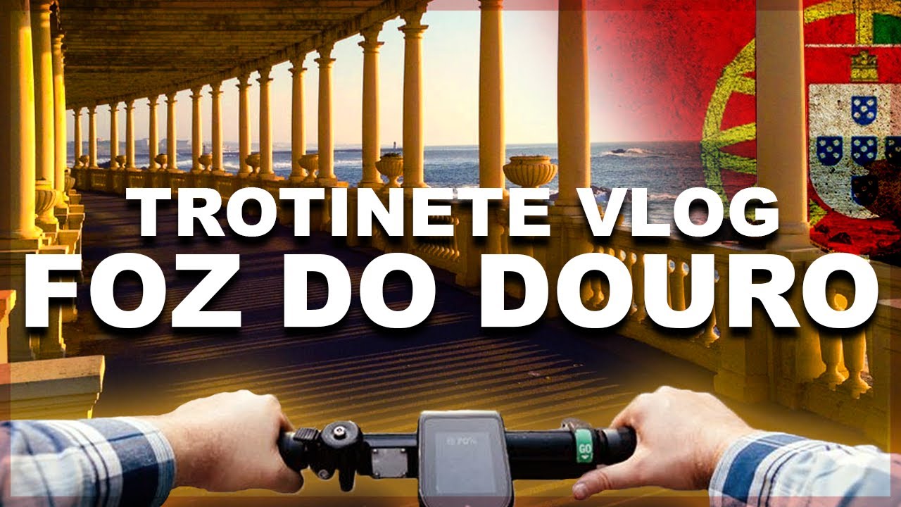 A ZONA MAIS NOBRE DO PORTO - FOZ DO DOURO - TROTINETE VLOG #02