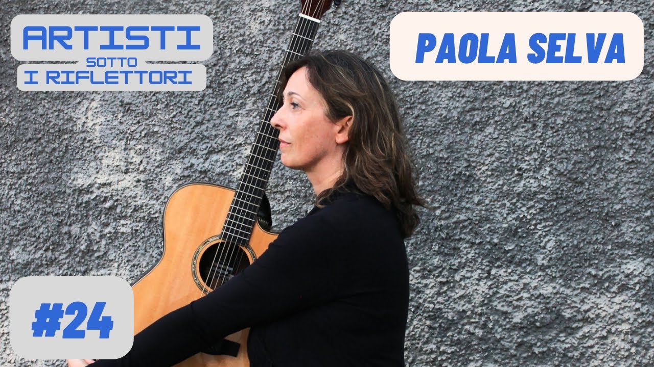 ARTISTI SOTTO I RIFLETTORI - PAOLA SELVA