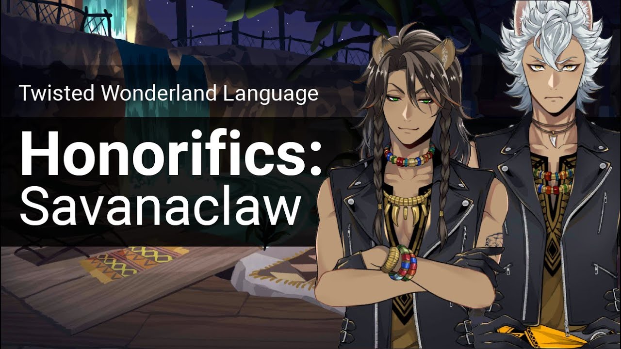 Twisted Wonderland Honorifics: Savanaclaw
