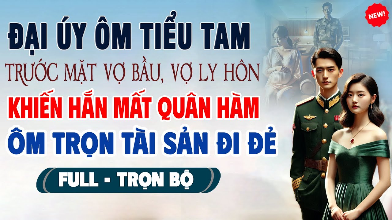 💖Truyện Ngôn Tình ĐẠI ÚY ÔM TIỂU TAM TRƯỚC MẶT VỢ BẦU Vợ Khiến Hắn Mất Quân Hàm Ôm Tài Sản Đi Đẻ