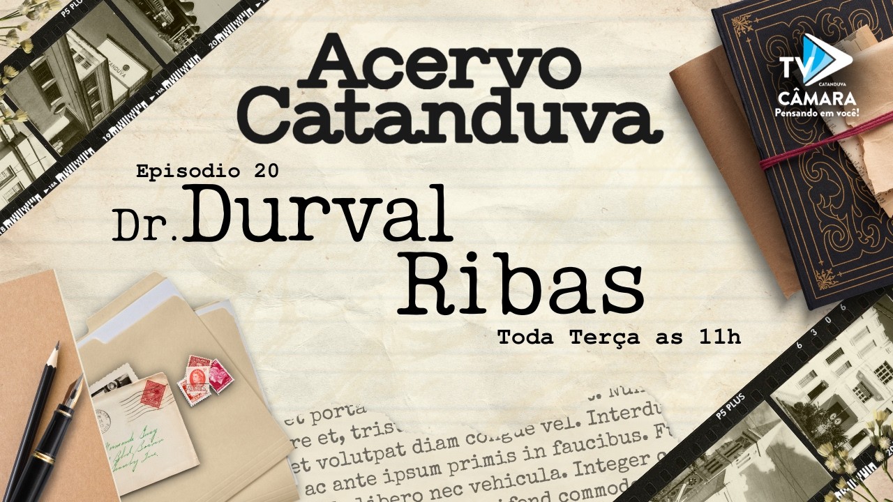 Ep.20 - Acervo Catanduva - Dr. Durval Ribas - Tv Câmara Catanduva