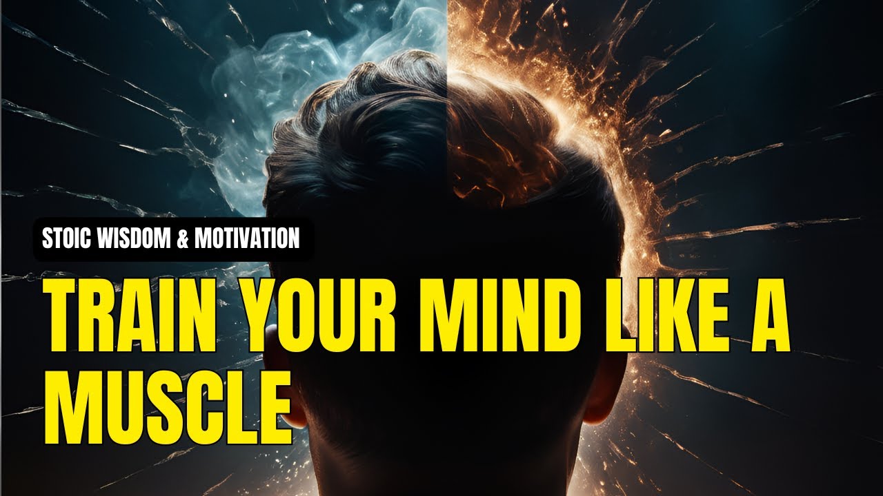 Train your Mind Like a Muscle- Stoic Wisdom