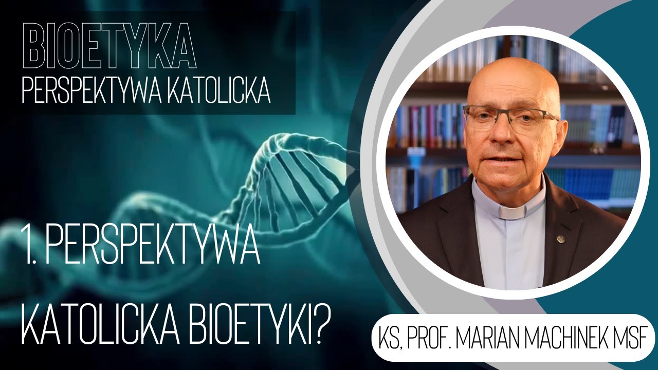 1. Perspektywa katolicka bioetyki? | Bioetyka. Perspektywa katolicka | ks. prof. Marian Machinek MSF