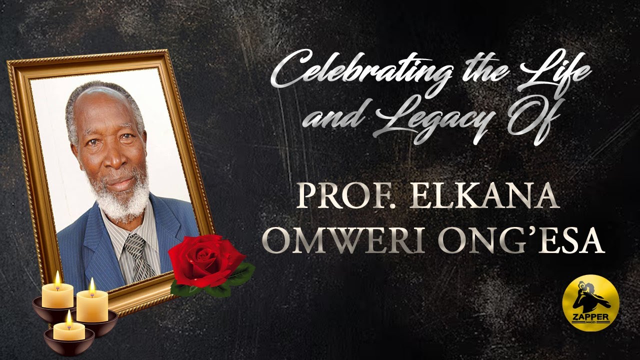 Celebrating the Life and Legacy Of: PROF. ELKANA OMWERI ONG’ESA