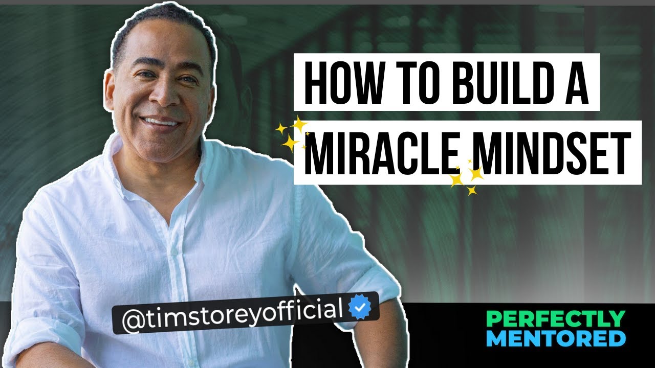 Building a Miracle Mindset with Tim Storey | Perfectly Mentored