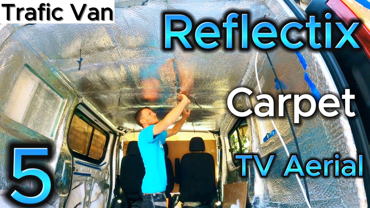JD's Trafic Campervan Conversion Ep05 - Reflectix -  Vapour Barrier - Carpet - TV Aerial