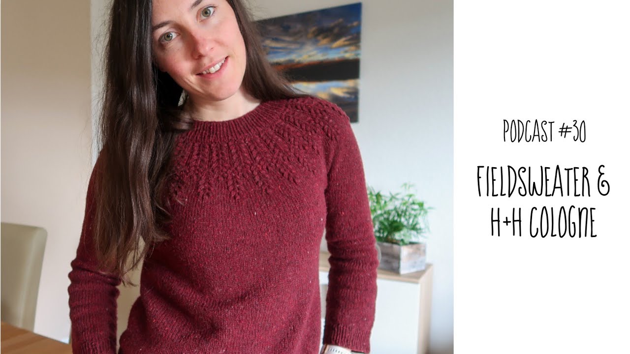 Podcast #30 Strickzeit mit Lisbeth – Fieldsweater und h+h cologne
