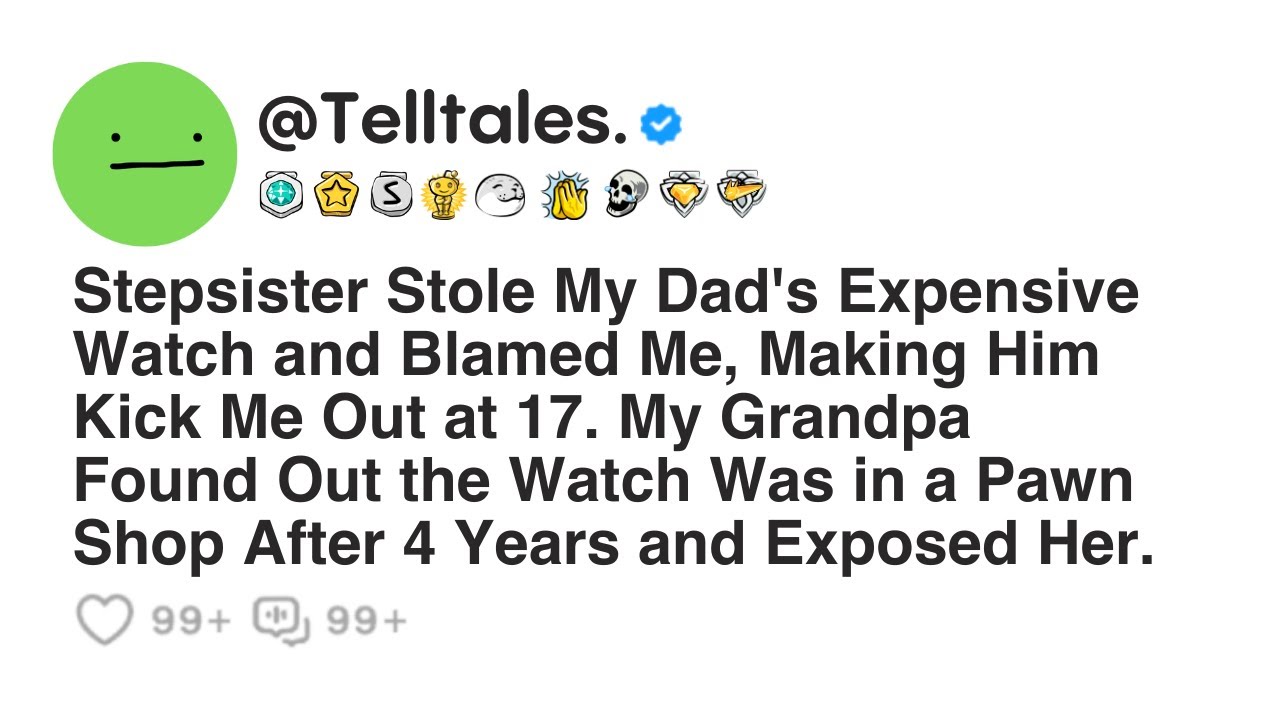 Stepsister Stole My Dad's Expensive Watch and Blamed Me, Making Him Kick Me Out at 17. My Grandpa...