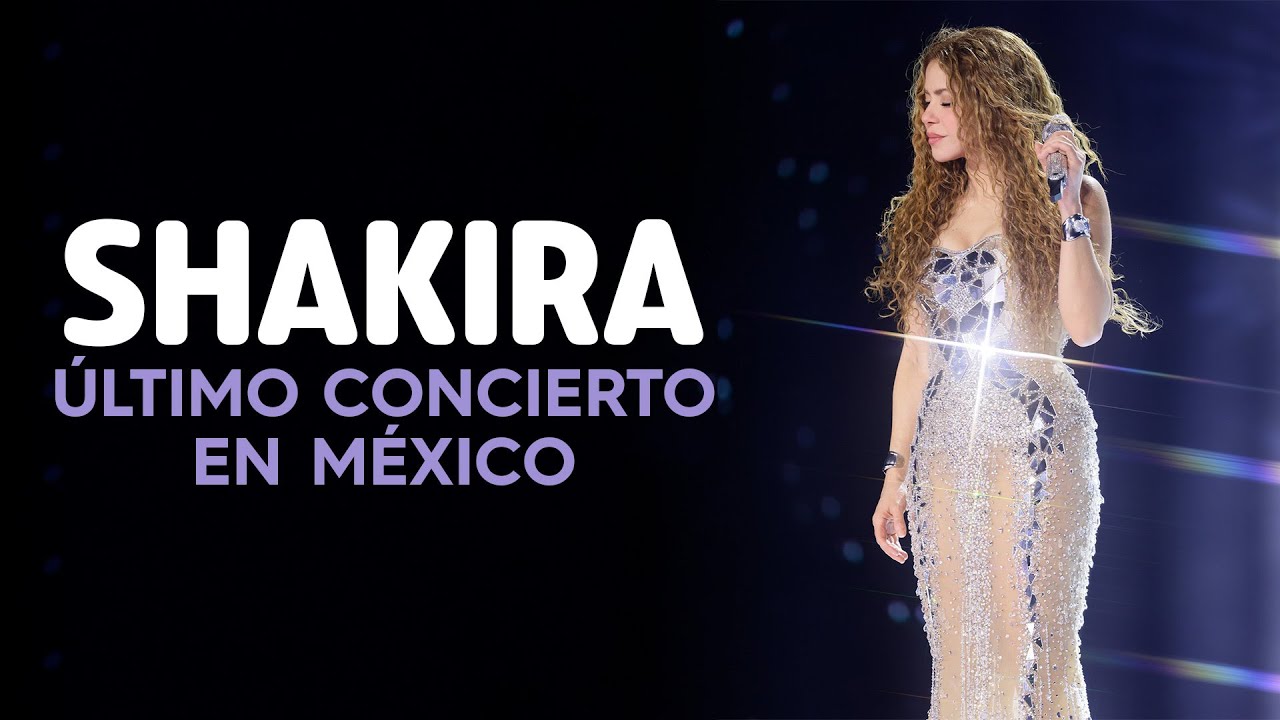 SHAKIRA ÚLTIMO CONCIERTO EN MÉXICO