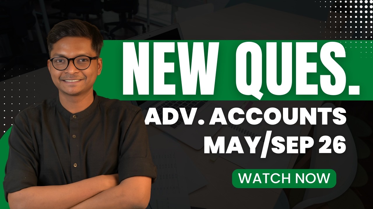 NEW Questions - Advanced Accounting - CA Inter May 26 Sep 26 & Jan 27 Exams