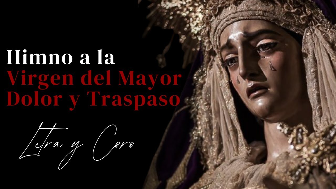 Himno a la Virgen del Mayor Dolor y Traspaso I Letra y Coro