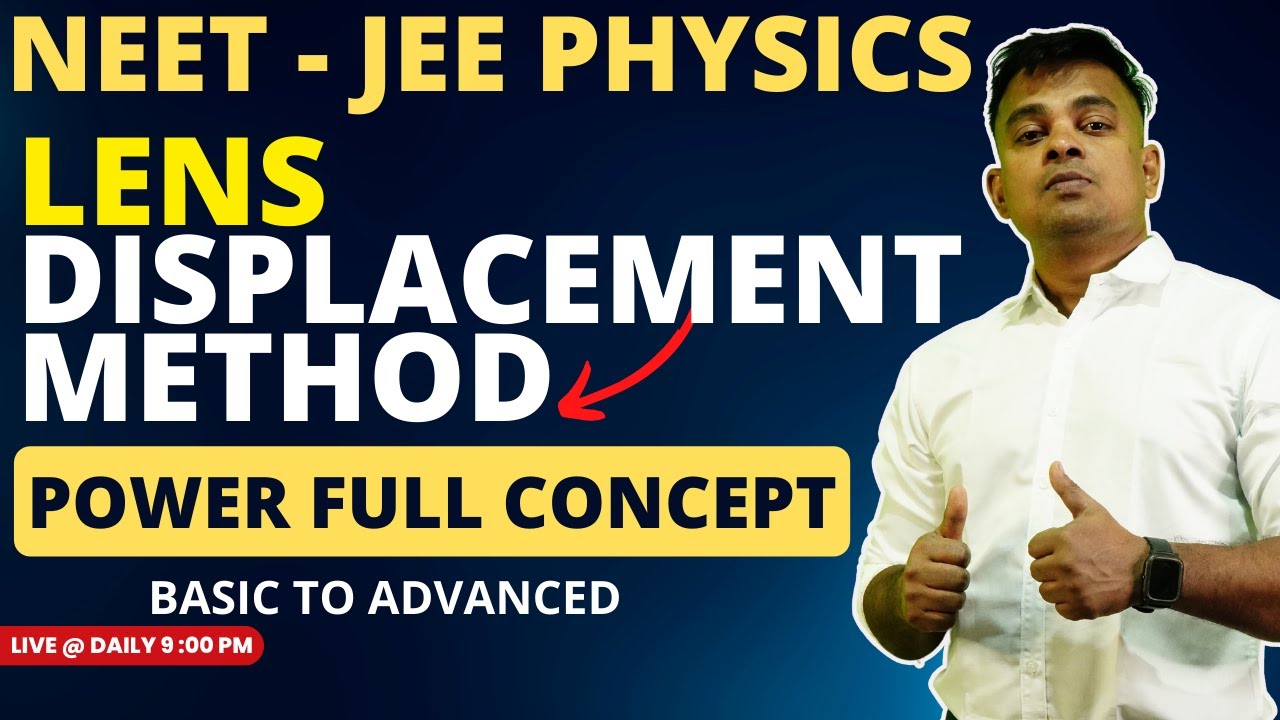 L-30 lens displacement method full concept | jee pyq | refraction | ray optics | jee | neet |physics