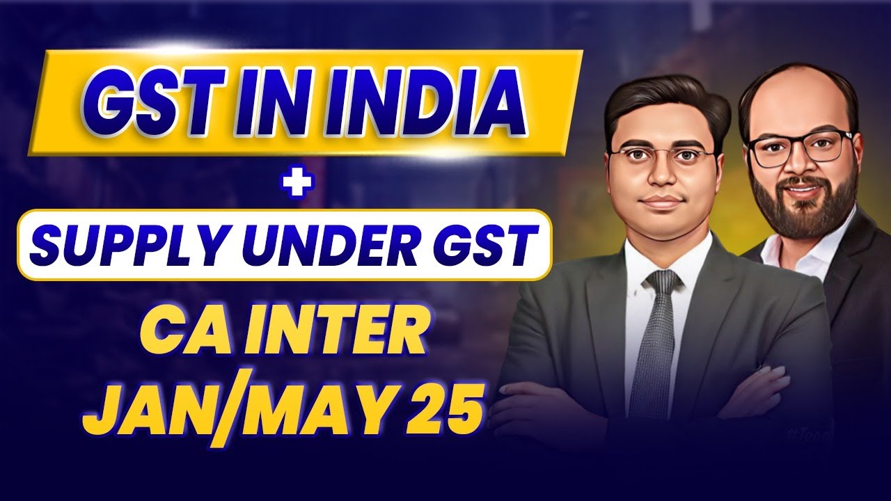 GST in India + Supply under GST | CA Inter GST | CA Inter Jan/May 25 | Revision & Practice Session