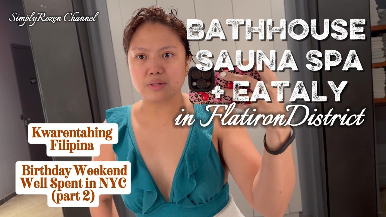 Filiipina in NYC at BathHouse Spa Sauna + Eataly | Birthday Weekend in NYC part 2 | SimplyRozen