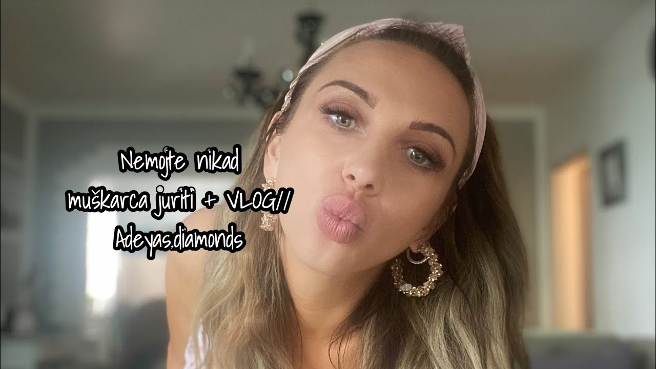 Nemojte nikad muškarca juriti + VLOG // Adeyas.diamonds