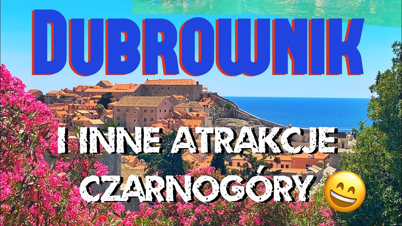 Dubrownik i inne atrakcje Czarnogóry 🫣