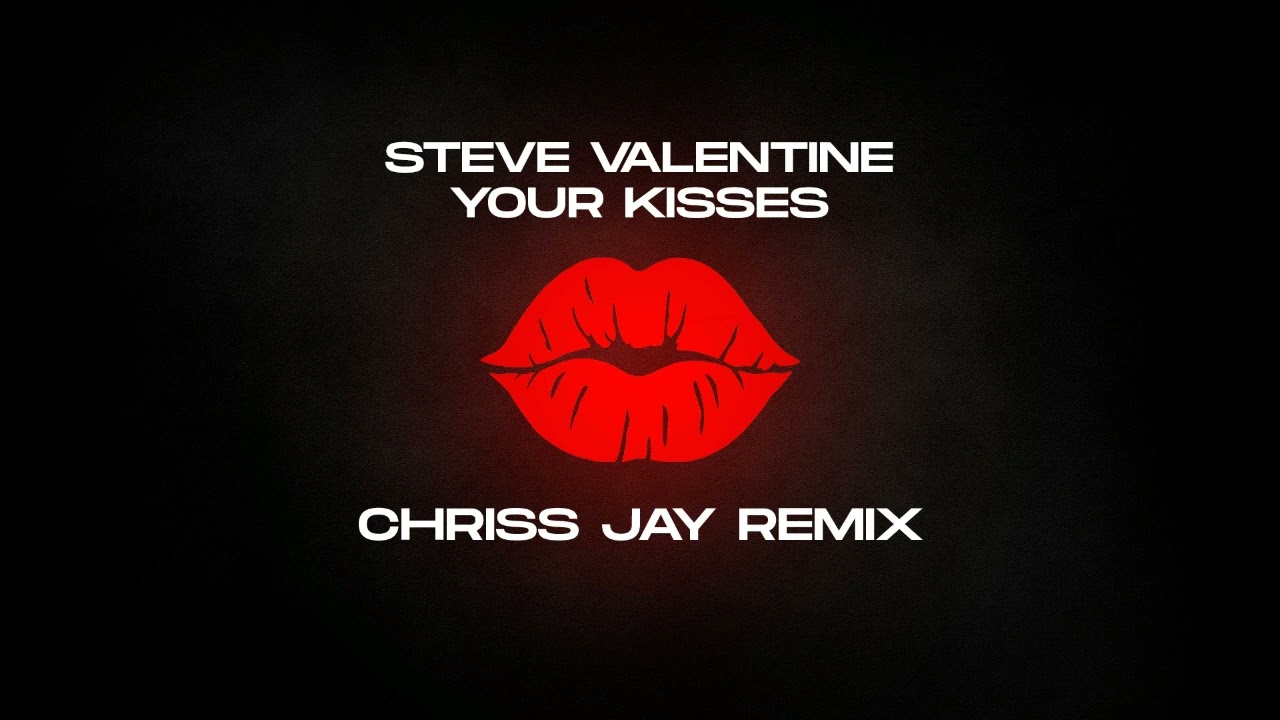 Steve Valentine - Your Kisses ( Chriss Jay Remix )