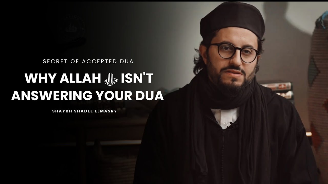 Why Allah ﷻ isn't Answering Your Duas -- Shaykh Shadee Elmasry