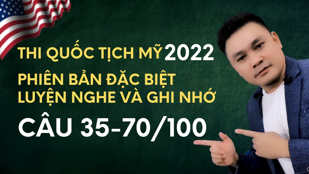 Thi quốc tịch Mỹ 2022: Câu 35-70 - Phiên bản đặc biệt - Luyện nghe và Ghi nhớ - Thắng Phạm