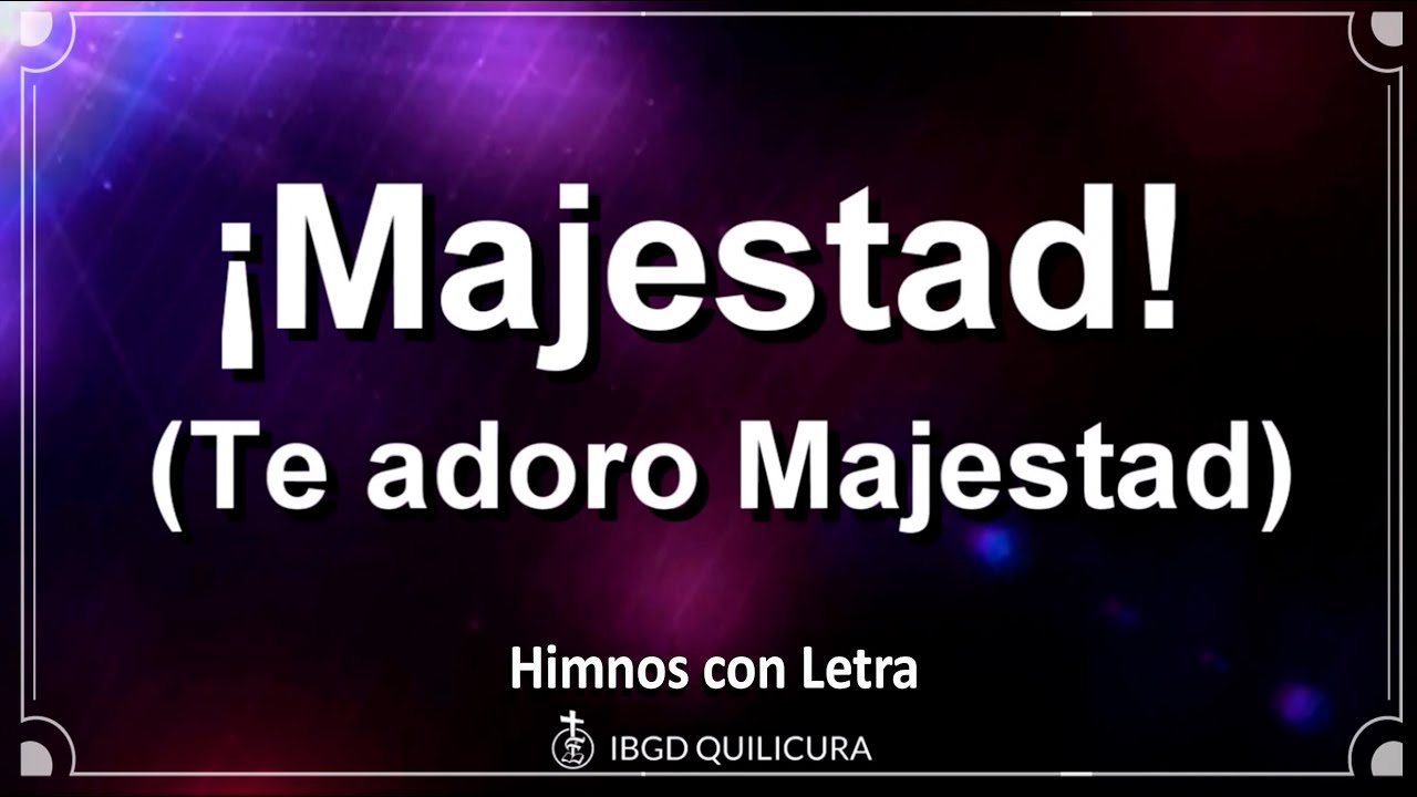Majestad - Te adoro Majestad  - (Himno con letra)