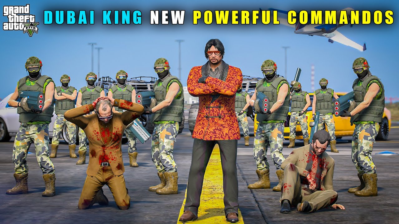 GTA 5 : DUBAI KING'S  NEW POWERFUL COMMANDOS WITH HIGH TECH WEAPONS
