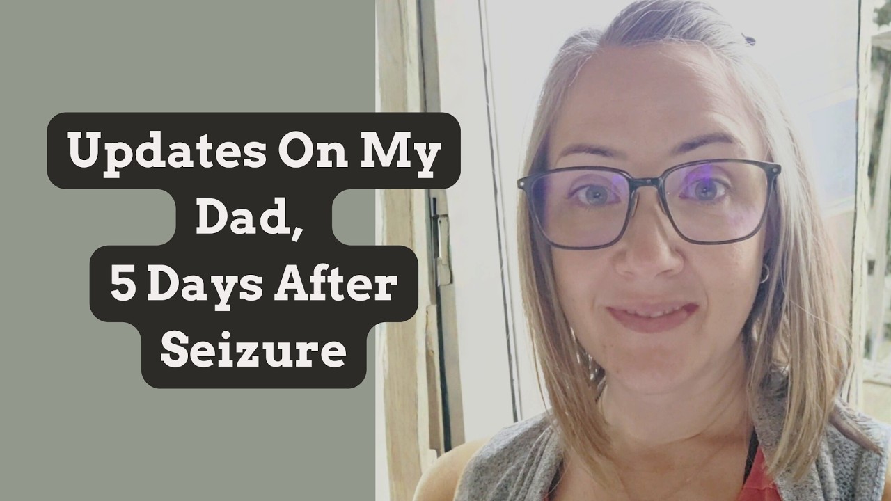 Sunday Updates on Dad After Seizure (Early Onset Alzheimer's)