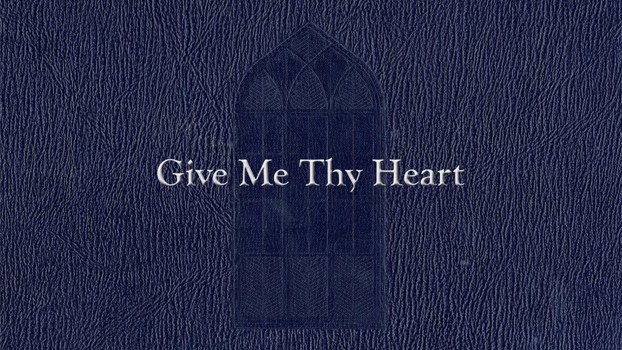 Give Me Thy Heart (Weekly Hymn Project)