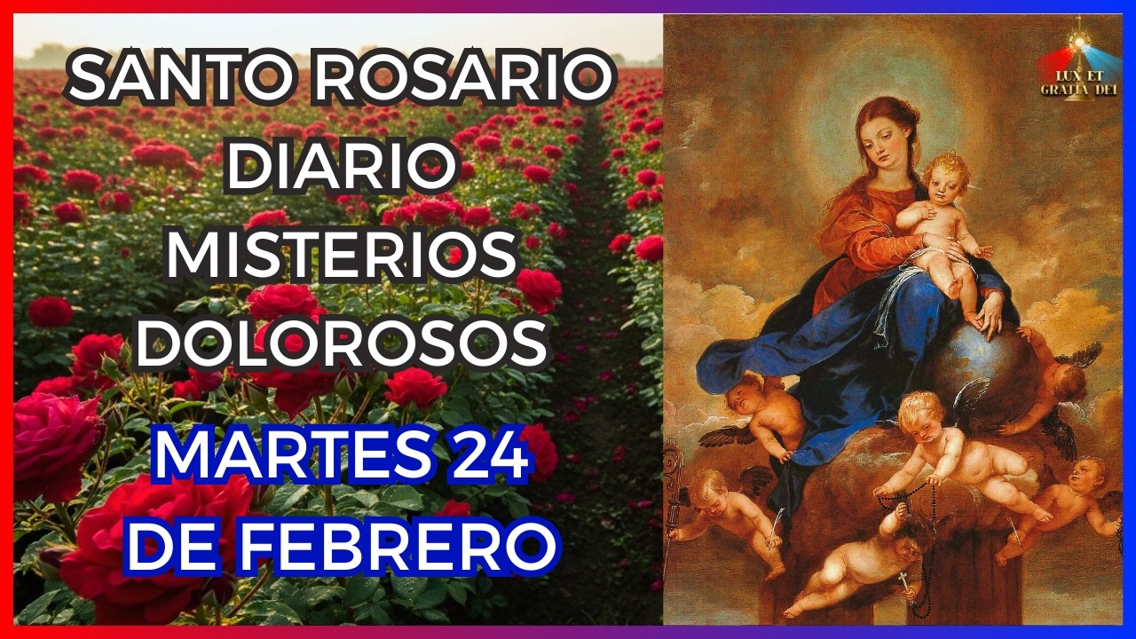 Santo Rosario a la Virgen María: Misterios Dolorosos Martes 24 de febrero 🕯️ Lux et Gratia Dei