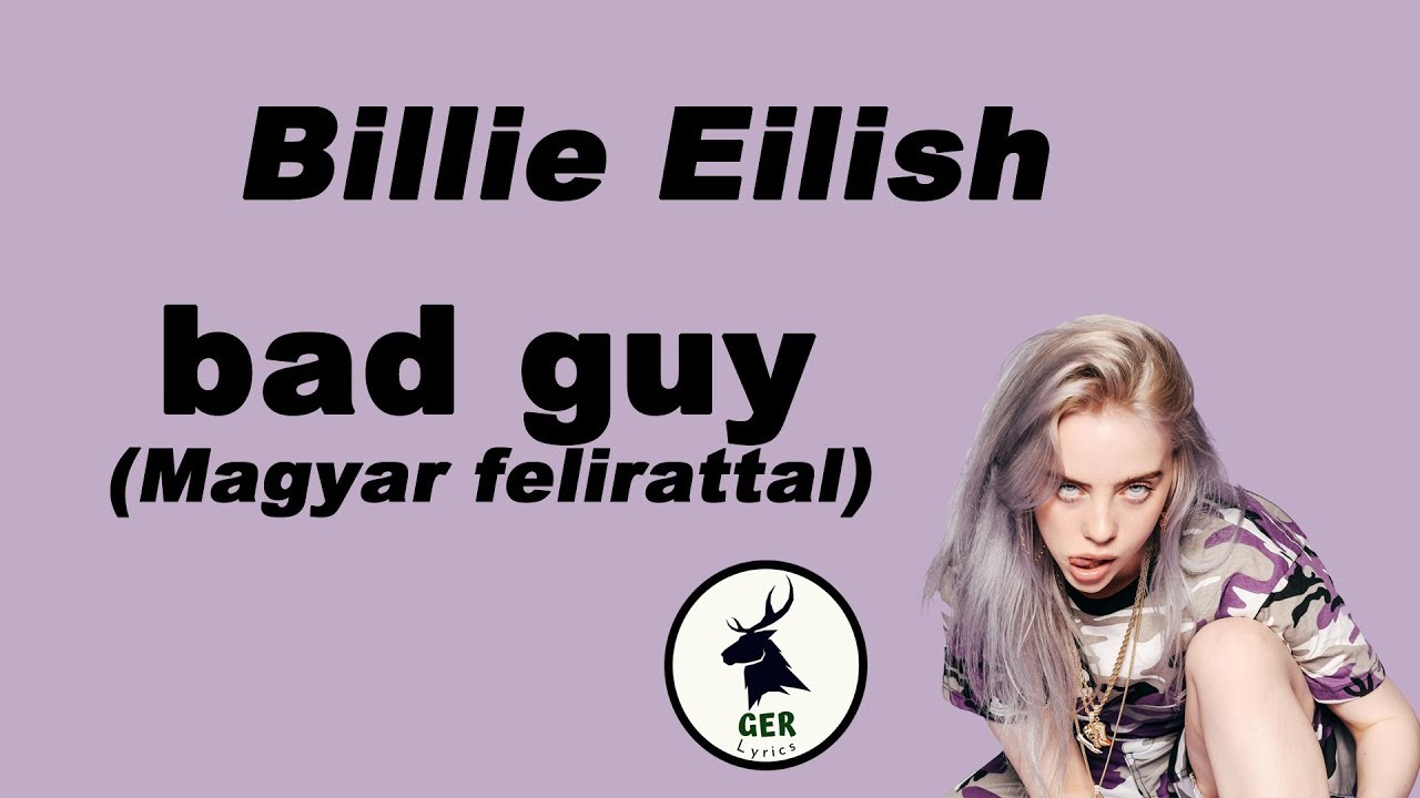 Billie Eilish - bad guy Magyarul felirattal / dalszöveggel